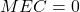 MEC = 0