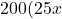 200 (25 x
