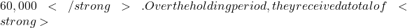 60,000</strong>. Over the holding period, they received a total of <strong>