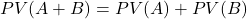 \[PV(A + B) = PV(A) + PV(B)\]