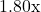 1.80\text{x}