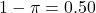 1-\pi = 0.50