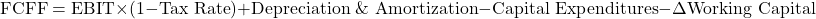\[\text{FCFF} = \text{EBIT} \times (1 - \text{Tax Rate}) + \text{Depreciation \& Amortization} - \text{Capital Expenditures} - \Delta\text{Working Capital}\]