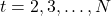 t=2, 3, \dots, N