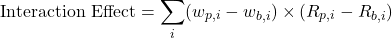 \[\text{Interaction Effect} = \sum_i (w_{p,i} - w_{b,i}) \times (R_{p,i} - R_{b,i})\]