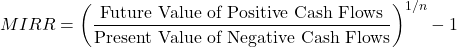 \[MIRR = \left(\frac{\text{Future Value of Positive Cash Flows}}{\text{Present Value of Negative Cash Flows}}\right)^{1/n} - 1\]