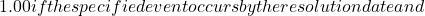 1.00 if the specified event occurs by the resolution date and