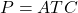 P = ATC