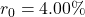 Rendered by QuickLaTeX.com r_0 = 4.00\%