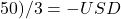 50) / 3 = -USD