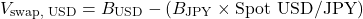 \[V_{\text{swap, USD}} = B_{\text{USD}} - \left( B_{\text{JPY}} \times \text{Spot USD/JPY} \right)\]