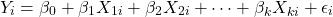 \[Y_i = \beta_0 + \beta_1 X_{1i} + \beta_2 X_{2i} + \dots + \beta_k X_{ki} + \epsilon_i\]