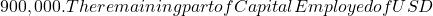 900,000. The remaining part of Capital Employed of USD