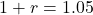 1+r = 1.05
