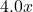 4.0x