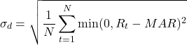 \[\sigma_d = \sqrt{\frac{1}{N} \sum_{t=1}^{N} \min(0, R_t - MAR)^2}\]