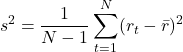 \[s^2 = \frac{1}{N-1} \sum_{t=1}^{N} (r_t - \bar{r})^2\]