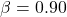 \beta = 0.90