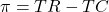\pi = TR - TC