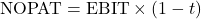 \[\text{NOPAT} = \text{EBIT} \times (1 - t)\]