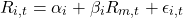 \[R_{i,t} = \alpha_i + \beta_i R_{m,t} + \epsilon_{i,t}\]
