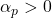 \alpha_p > 0