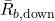 \bar{R}_{b, \text{down}}