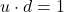 u \cdot d = 1