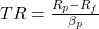 TR = \frac{R_p - R_f}{\beta_p}