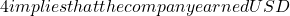 4 implies that the company earned USD