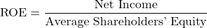 \[\text{ROE} = \frac{\text{Net Income}}{\text{Average Shareholders' Equity}}\]