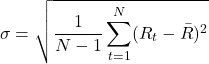 \[\sigma = \sqrt{\frac{1}{N-1} \sum_{t=1}^{N} (R_t - \bar{R})^2}\]