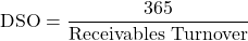 \[\text{DSO} = \frac{365}{\text{Receivables Turnover}}\]