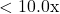 <10.0\text{x}