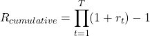 \[R_{cumulative} = \prod_{t=1}^{T} (1 + r_t) - 1\]