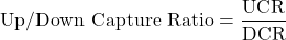 \[\text{Up/Down Capture Ratio} = \frac{\text{UCR}}{\text{DCR}}\]