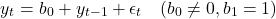 \[y_t = b_0 + y_{t-1} + \epsilon_t \quad (b_0 \neq 0, b_1 = 1)\]