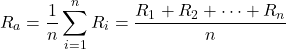 \[R_a = \frac{1}{n} \sum_{i=1}^{n} R_i = \frac{R_1 + R_2 + \dots + R_n}{n}\]