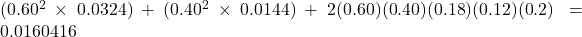 (0.60^2 \times 0.0324) + (0.40^2 \times 0.0144) + 2(0.60)(0.40)(0.18)(0.12)(0.2) = 0.0160416