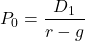 \[P_0 = \frac{D_1}{r - g}\]