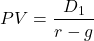 \[PV = \frac{D_1}{r - g}\]