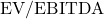 \text{EV} / \text{EBITDA}