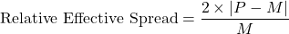 \[\text{Relative Effective Spread} = \frac{2 \times \vert{}P - M\vert{}}{M}\]