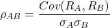 \[\rho_{AB} = \frac{Cov(R_A, R_B)}{\sigma_A \sigma_B}\]