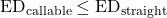 \text{ED}_{\text{callable}} \le \text{ED}_{\text{straight}}