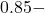 0.85 -