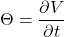 \[\Theta = \frac{\partial V}{\partial t}\]