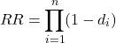 \[RR = \prod_{i=1}^{n} (1 - d_i)\]