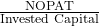\frac{\text{NOPAT}}{\text{Invested Capital}}