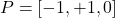 P = [-1, +1, 0]